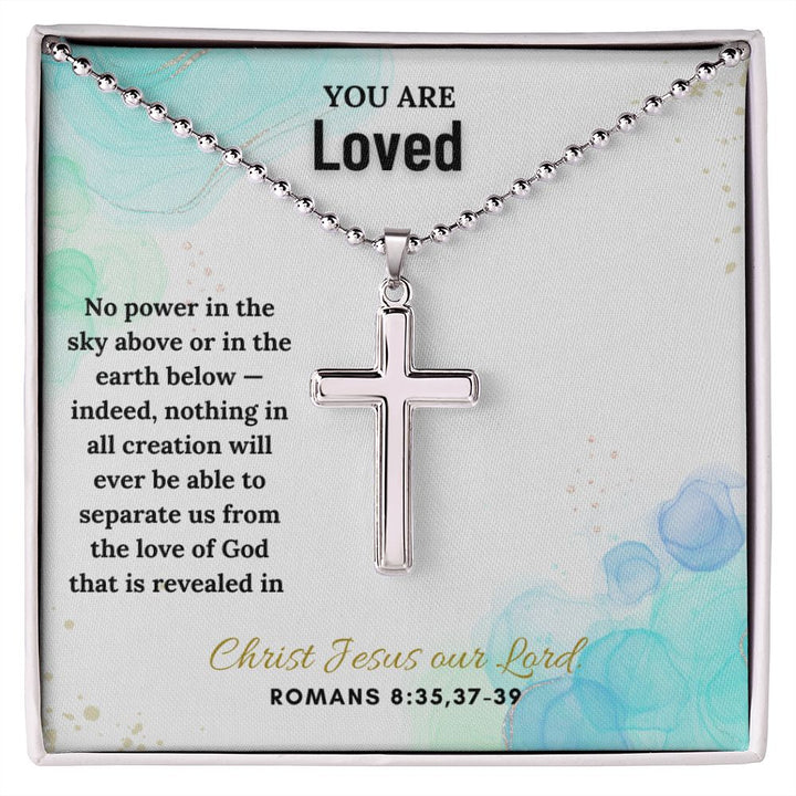 You are Loved | Indeed, nothing in all creation will ever be able to separate us from the love of God. Romans 8:35,37 - 39 - Stainless Cross Necklace with Ball Chain