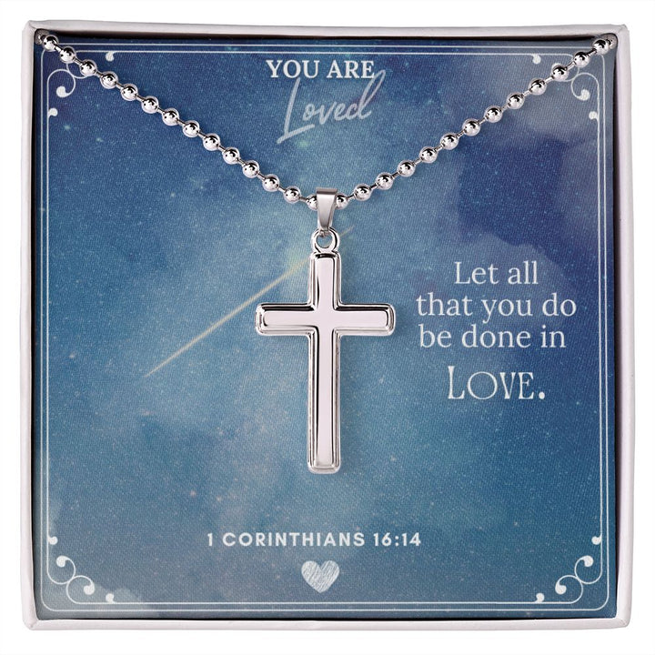 You are Loved | Let all that you do be done in Love 1 Corinthians 16:14 - Stainless Cross Necklace with Ball Chain