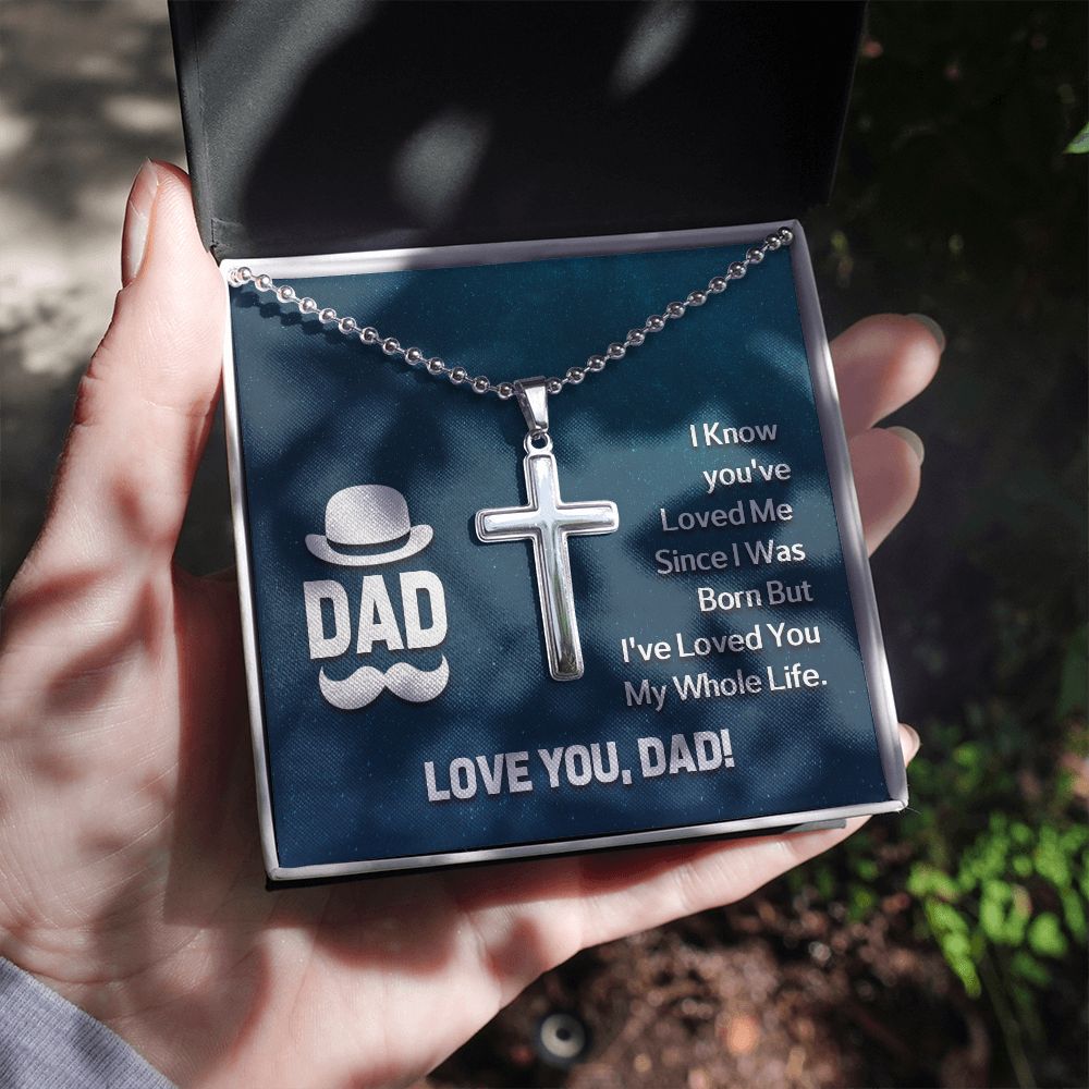 To My Dad | I know you've loved me since I was born but I've loved you my whole life. - Stainless Cross Necklace with Ball Chain