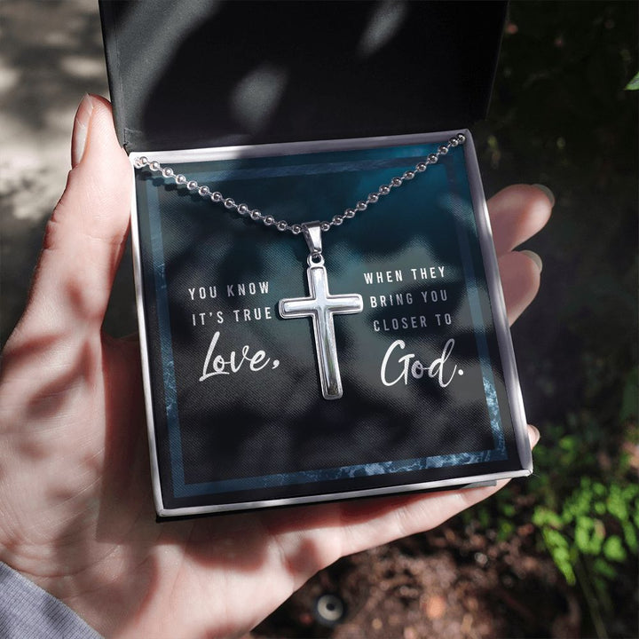 You know it's true Love, When they bring you closer to God. - Stainless Cross Necklace with Ball Chain