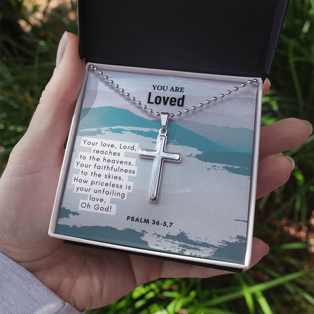 You are Loved | Your love, Lord, reaches to the heavens. Your faithfulness to the skies. Psalm 36-5,7 - Stainless Cross Necklace with Ball Chain