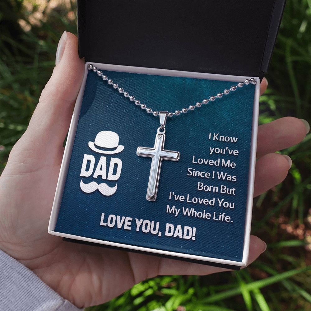 To My Dad | I know you've loved me since I was born but I've loved you my whole life. - Stainless Cross Necklace with Ball Chain