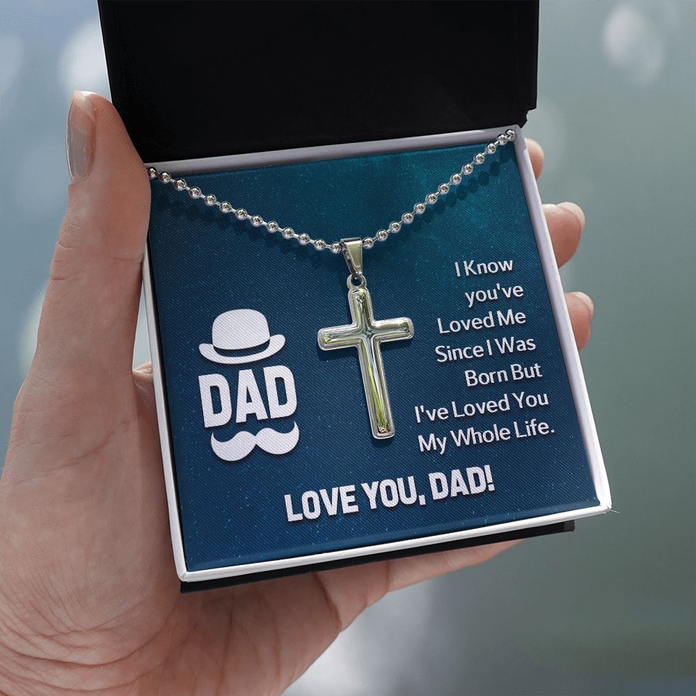 To My Dad | I know you've loved me since I was born but I've loved you my whole life. - Stainless Cross Necklace with Ball Chain