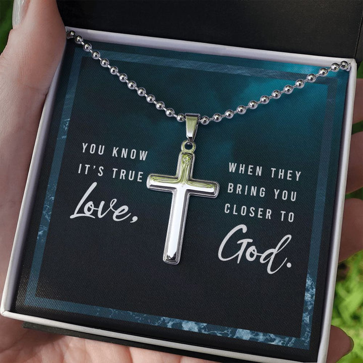 You know it's true Love, When they bring you closer to God. - Stainless Cross Necklace with Ball Chain