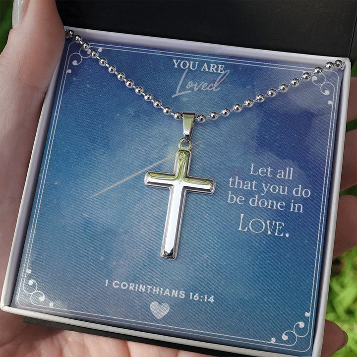 You are Loved | Let all that you do be done in Love 1 Corinthians 16:14 - Stainless Cross Necklace with Ball Chain