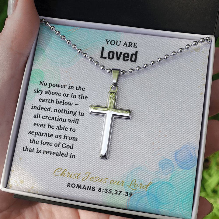 You are Loved | Indeed, nothing in all creation will ever be able to separate us from the love of God. Romans 8:35,37 - 39 - Stainless Cross Necklace with Ball Chain