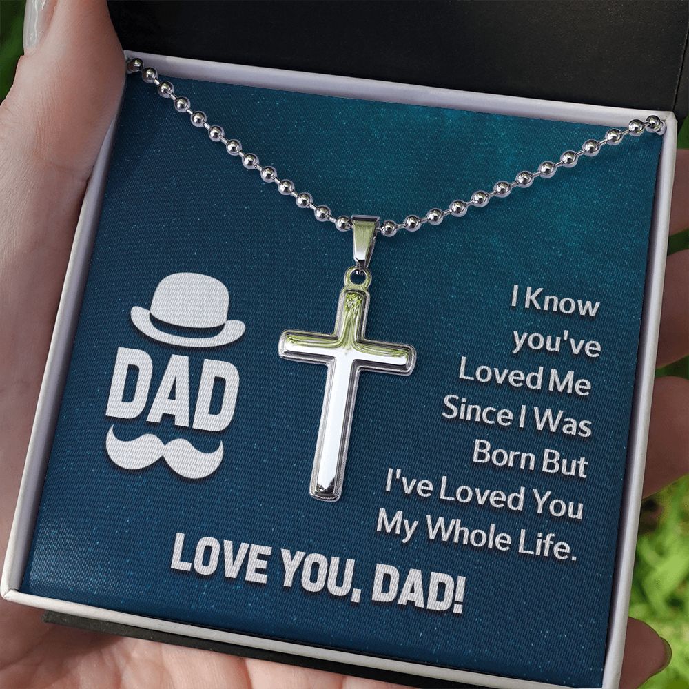 To My Dad | I know you've loved me since I was born but I've loved you my whole life. - Stainless Cross Necklace with Ball Chain