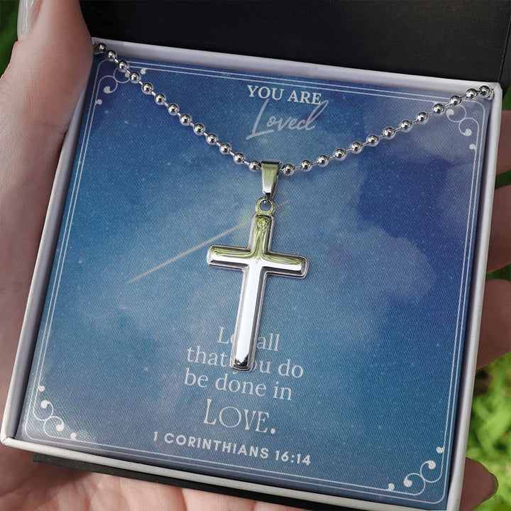 You are Loved | Let all that you do be done in LOVE. 1 Corinthians 16:14 - Stainless Cross Necklace with Ball Chain