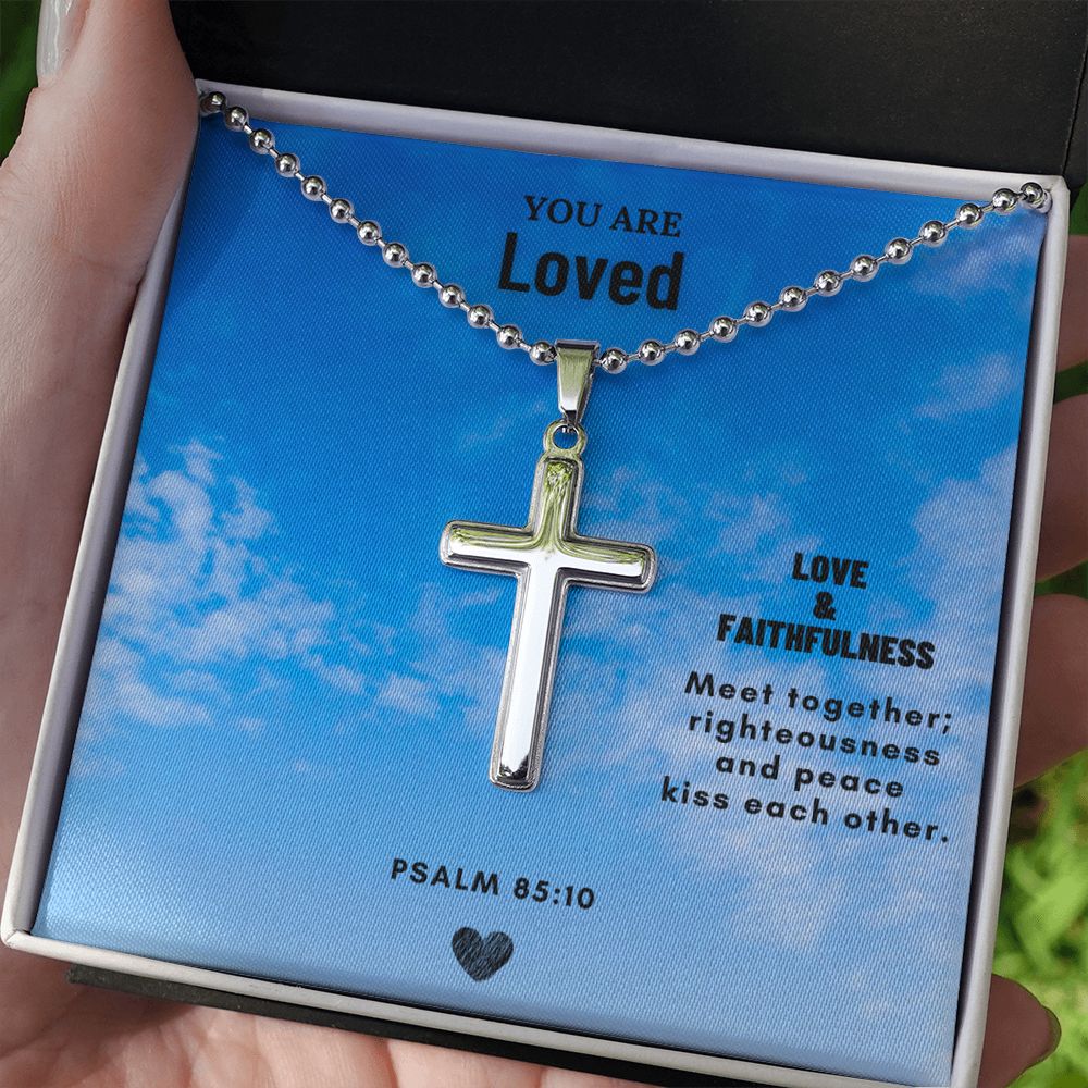 You are Loved | Love & Faithfulness meet together; righteousness and peace kiss each other. Psalm 85:10 - Cross Necklace