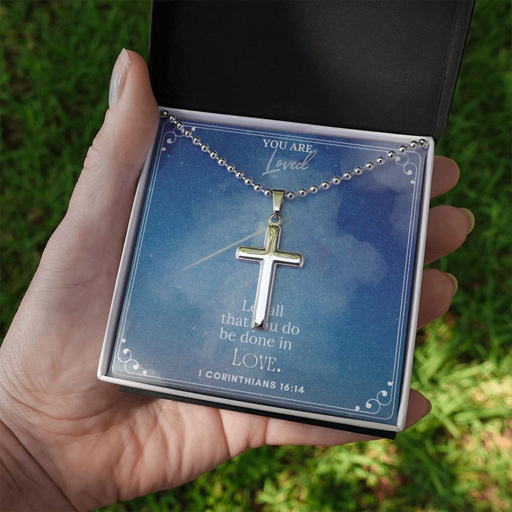 You are Loved | Let all that you do be done in LOVE. 1 Corinthians 16:14 - Stainless Cross Necklace with Ball Chain