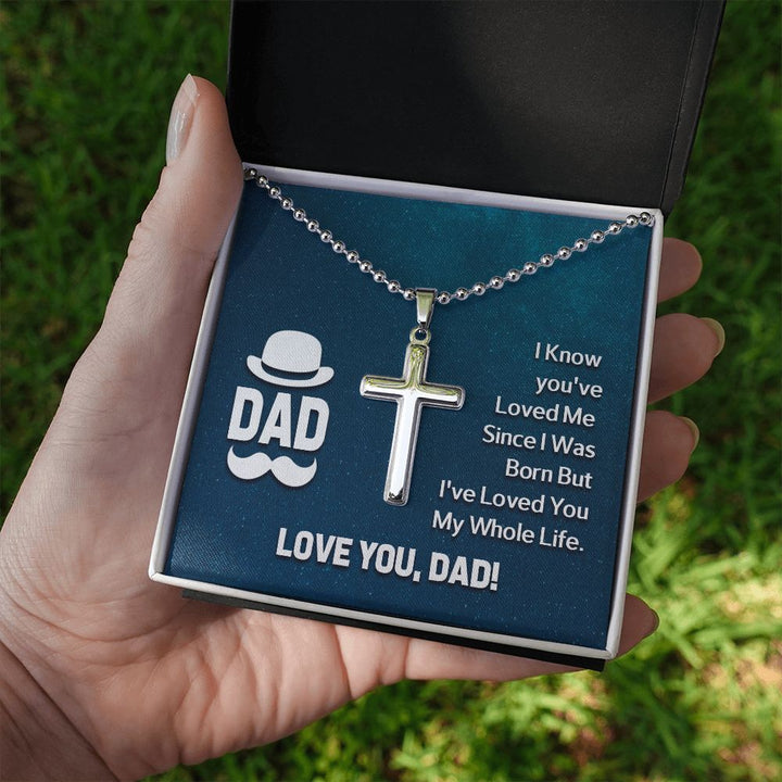 To My Dad | I know you've loved me since I was born but I've loved you my whole life. - Stainless Cross Necklace with Ball Chain