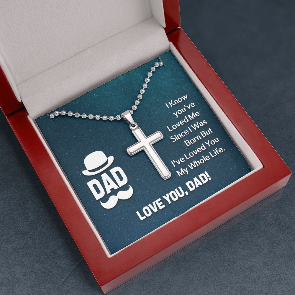 To My Dad | I know you've loved me since I was born but I've loved you my whole life. - Stainless Cross Necklace with Ball Chain