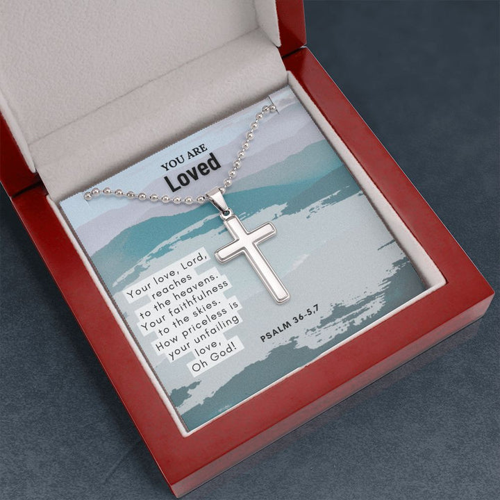 You are Loved | Your love, Lord, reaches to the heavens. Your faithfulness to the skies. Psalm 36-5,7 - Stainless Cross Necklace with Ball Chain