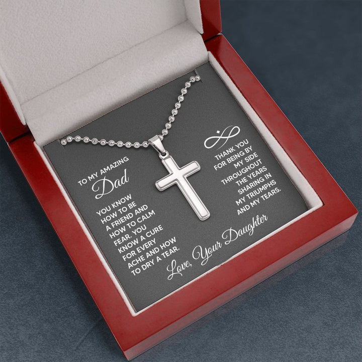 To My Amazing Dad | You know a cure for every ache and how to dry a tear. Love, Your Daughter - Stainless Cross Necklace with Ball Chain