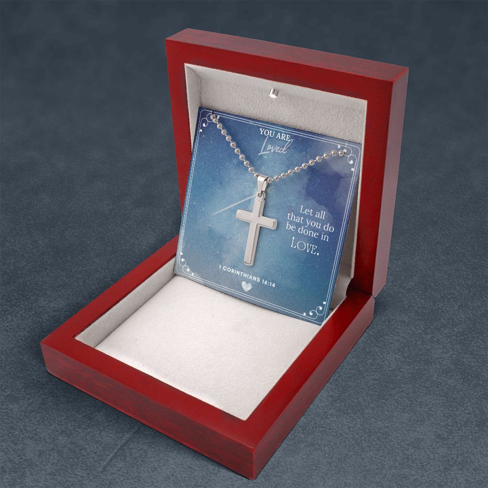 You are Loved | Let all that you do be done in Love 1 Corinthians 16:14 - Stainless Cross Necklace with Ball Chain