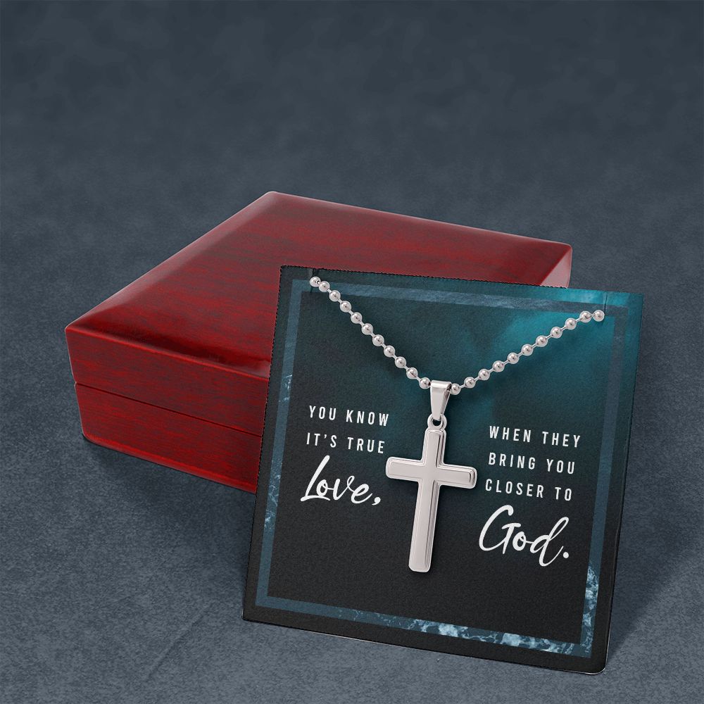 You know it's true Love, When they bring you closer to God. - Stainless Cross Necklace with Ball Chain