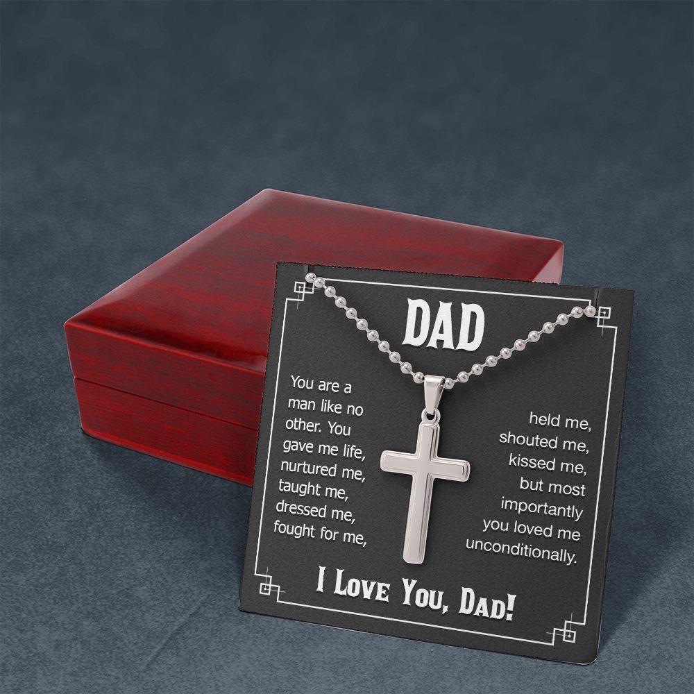 To My Dad | You are a man like no other. You gave me live, I love you, Dad! - Stainless Cross Necklace with Ball Chain