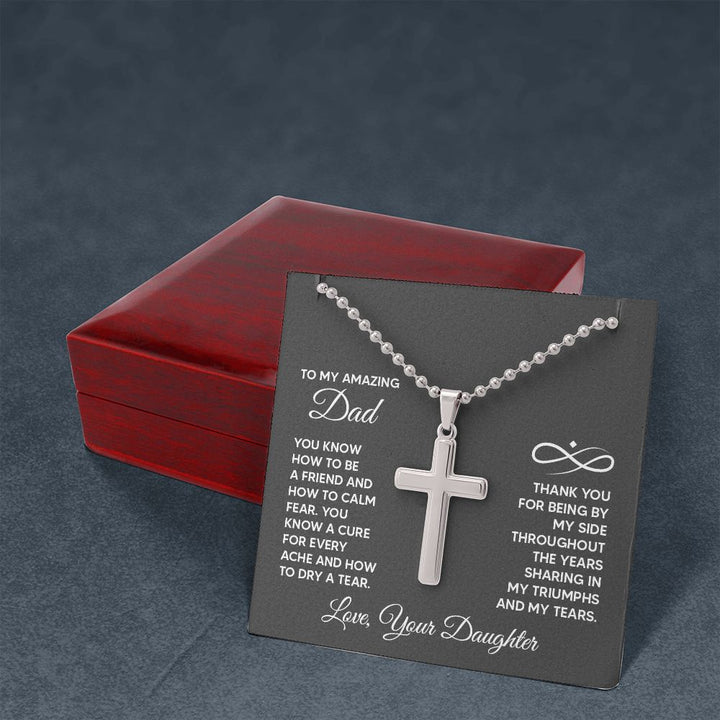 To My Amazing Dad | You know a cure for every ache and how to dry a tear. Love, Your Daughter - Stainless Cross Necklace with Ball Chain