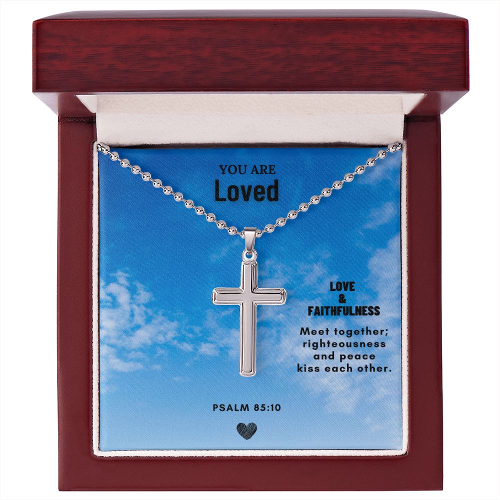 You are Loved | Love & Faithfulness meet together; righteousness and peace kiss each other. Psalm 85:10 - Cross Necklace