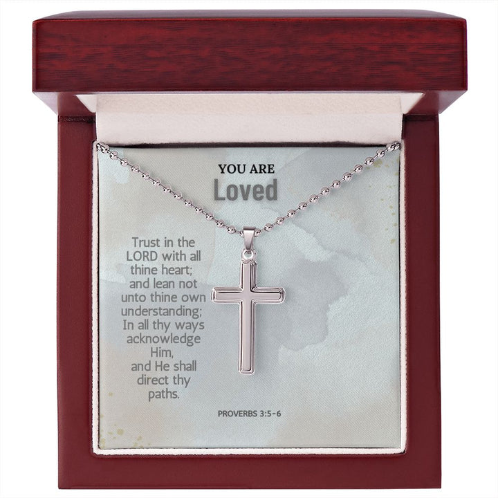 You are Loved | In all thy ways acknowledge Him, and He shall direct thy paths. Proverbs 3:5-6 - Stainless Cross Necklace with Ball Chain