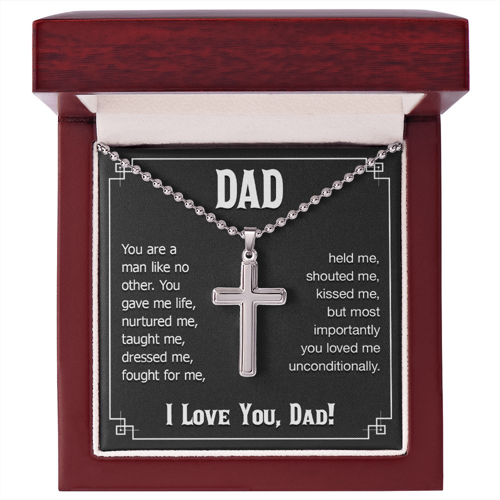 To My Dad | You are a man like no other. You gave me live, I love you, Dad! - Stainless Cross Necklace with Ball Chain