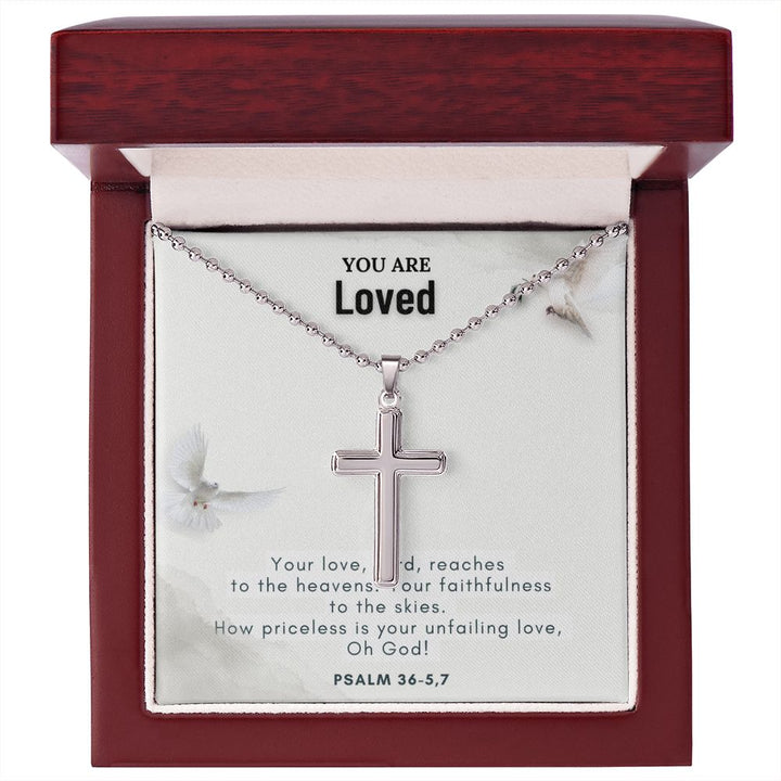 You are Loved | Your love, Lord, reaches to the heavens. Your faithfulness to the skies. Psalm 36-5,7 - Stainless Cross Necklace with Ball Chain