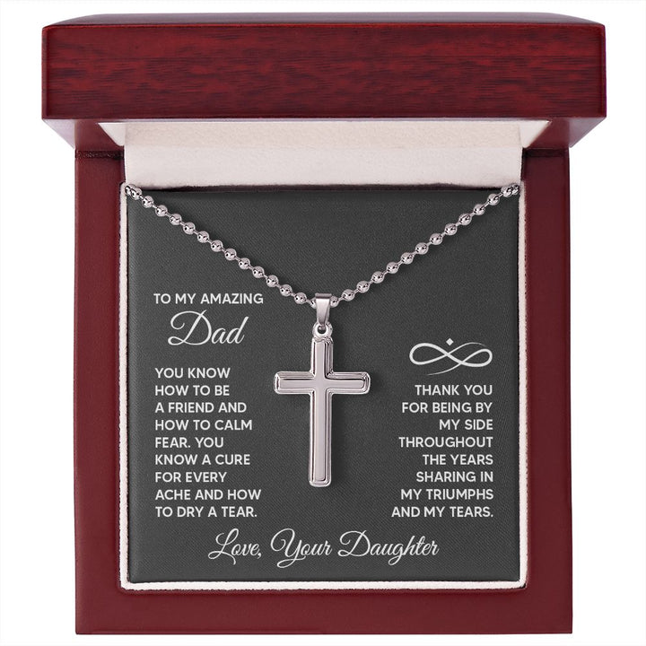 To My Amazing Dad | You know a cure for every ache and how to dry a tear. Love, Your Daughter - Stainless Cross Necklace with Ball Chain