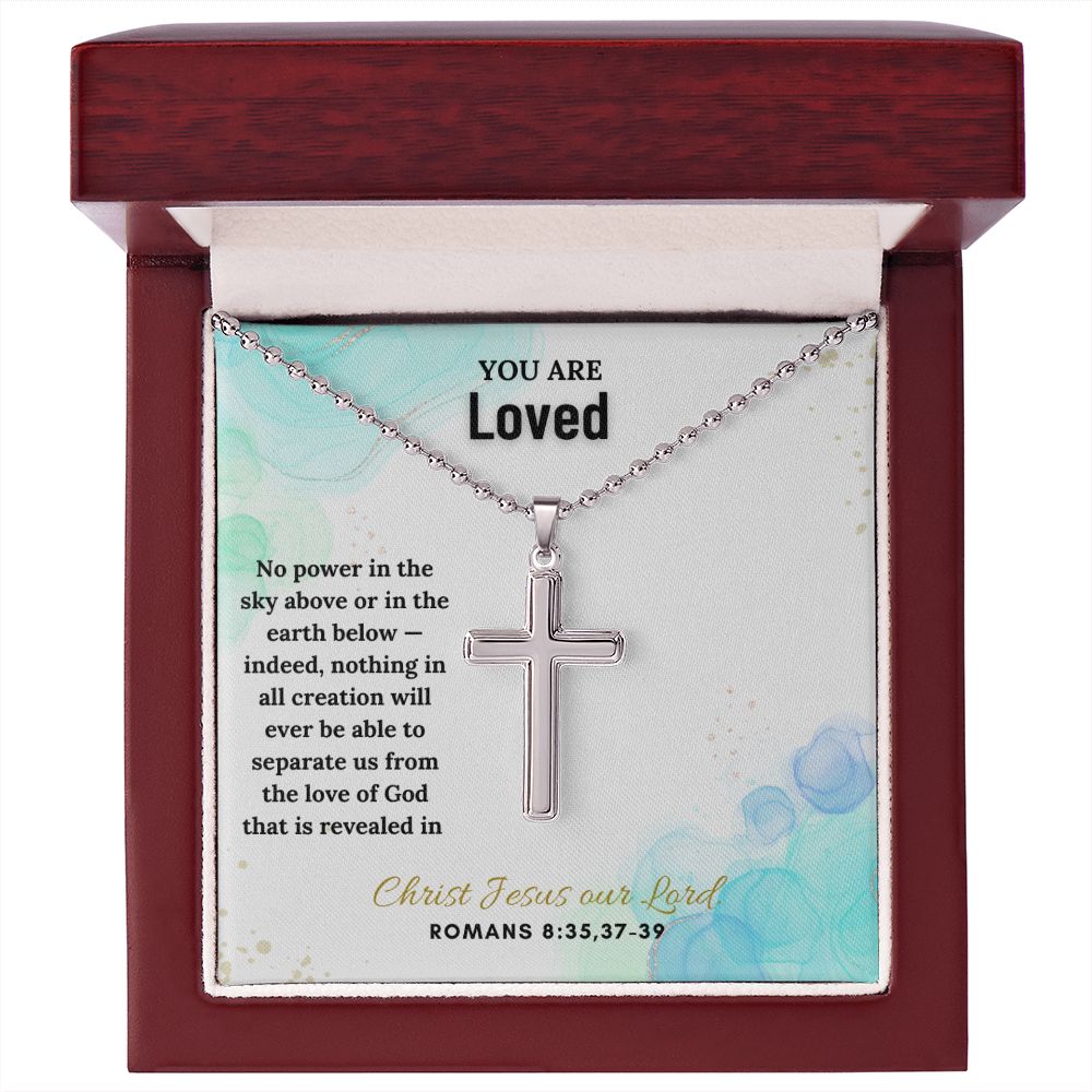 You are Loved | Indeed, nothing in all creation will ever be able to separate us from the love of God. Romans 8:35,37 - 39 - Stainless Cross Necklace with Ball Chain