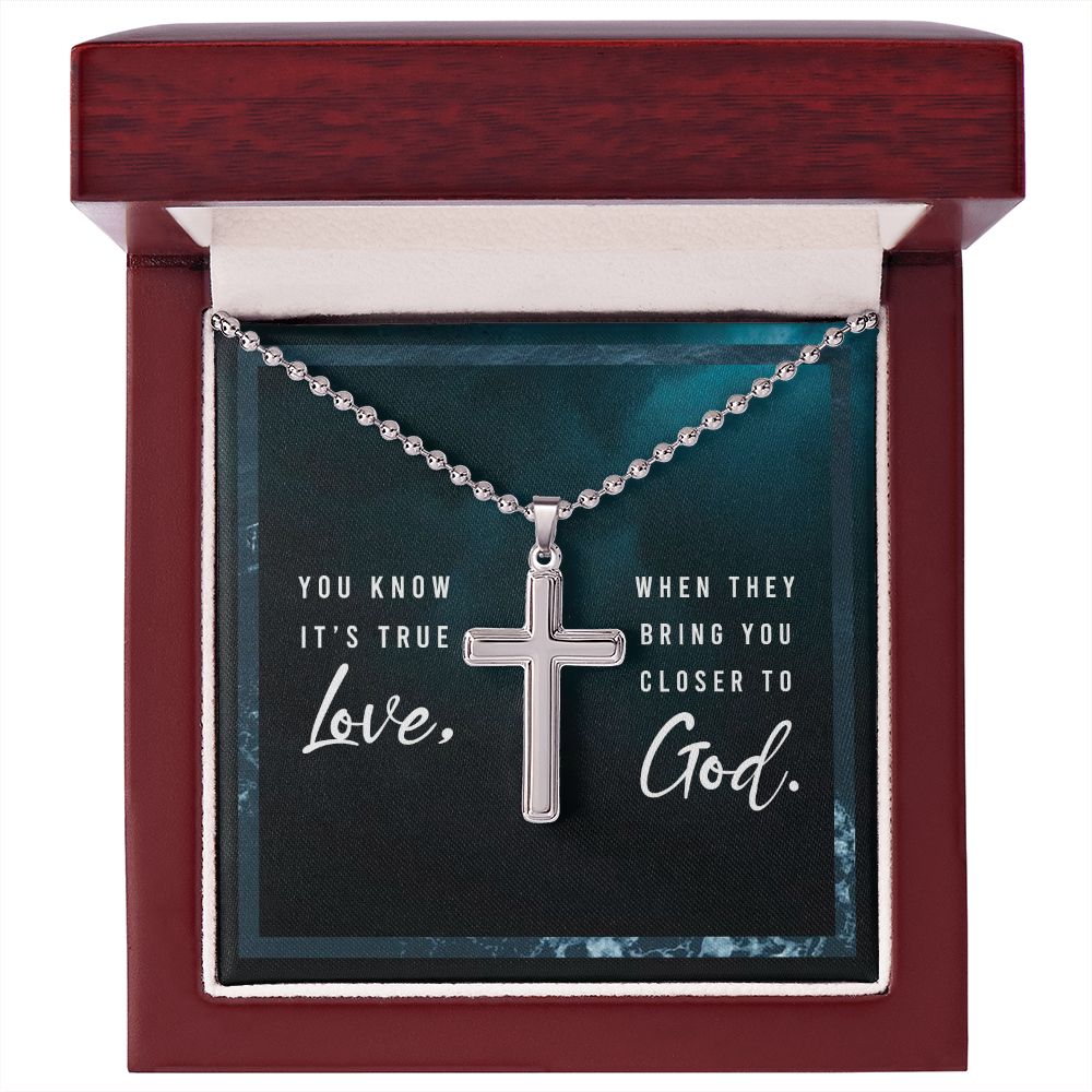 You know it's true Love, When they bring you closer to God. - Stainless Cross Necklace with Ball Chain