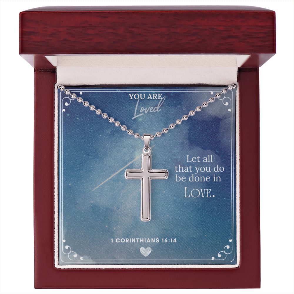 You are Loved | Let all that you do be done in Love 1 Corinthians 16:14 - Stainless Cross Necklace with Ball Chain