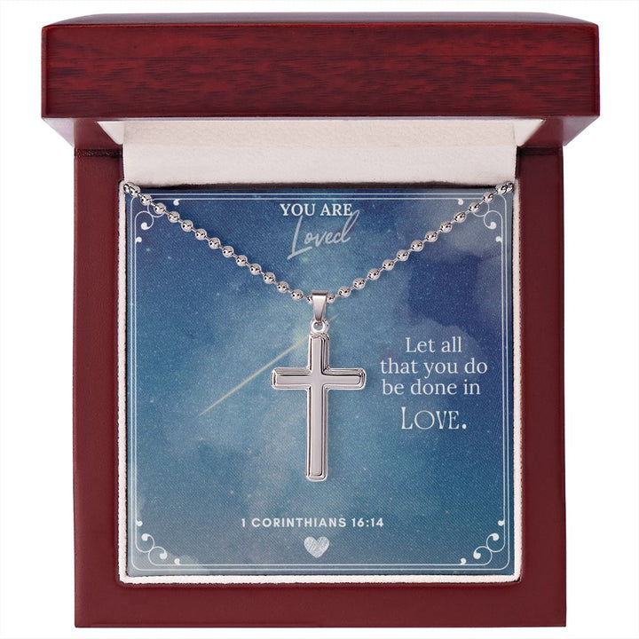 You are Loved | Let all that you do be done in Love 1 Corinthians 16:14 - Stainless Cross Necklace with Ball Chain