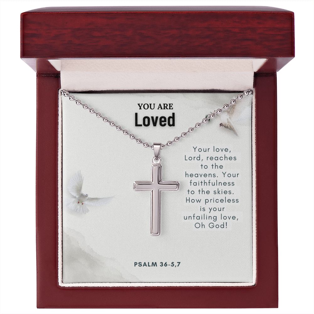 You are Loved | How priceless is your unfailing love, Oh God. Psalm 36-5,7 - Stainless Cross Necklace with Ball Chain