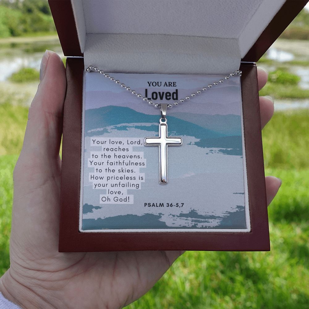 You are Loved | Your love, Lord, reaches to the heavens. Your faithfulness to the skies. Psalm 36-5,7 - Stainless Cross Necklace with Ball Chain