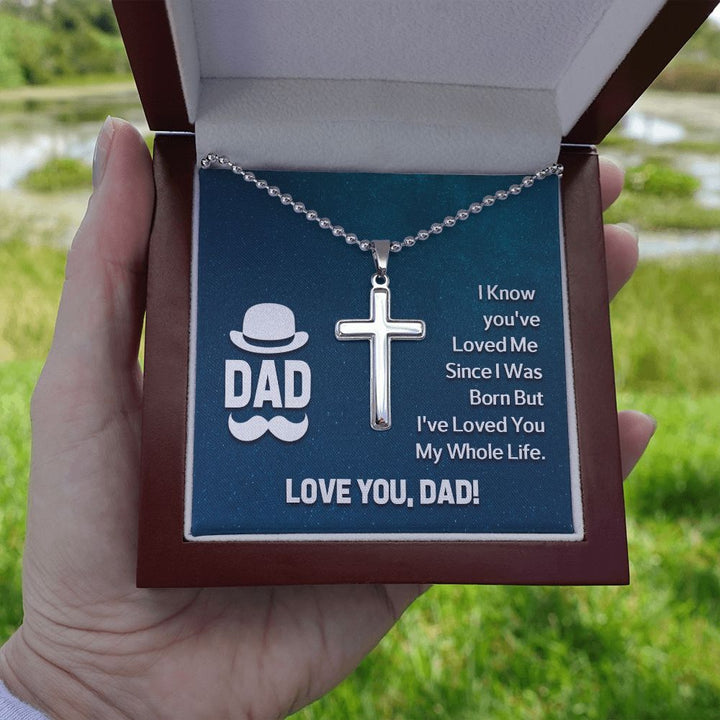 To My Dad | I know you've loved me since I was born but I've loved you my whole life. - Stainless Cross Necklace with Ball Chain