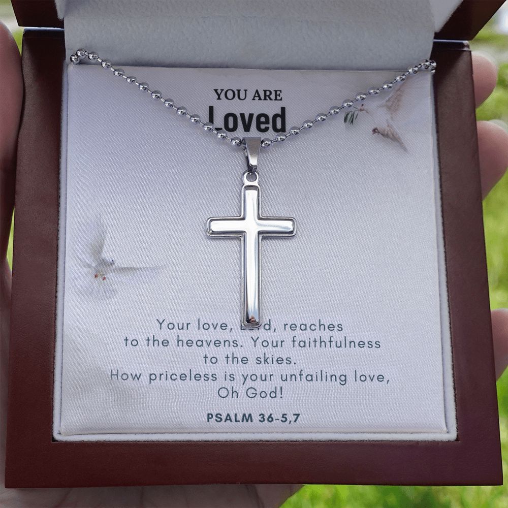 You are Loved | Your love, Lord, reaches to the heavens. Your faithfulness to the skies. Psalm 36-5,7 - Stainless Cross Necklace with Ball Chain