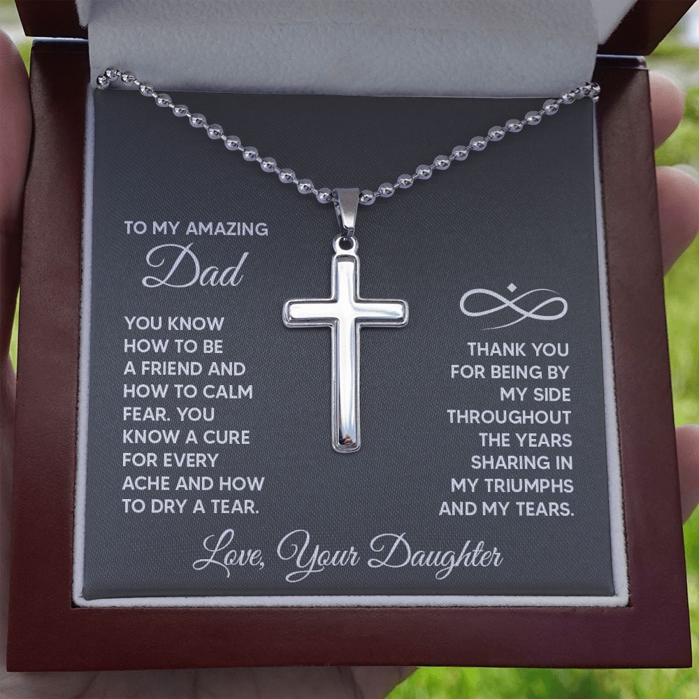 To My Amazing Dad | You know a cure for every ache and how to dry a tear. Love, Your Daughter - Stainless Cross Necklace with Ball Chain