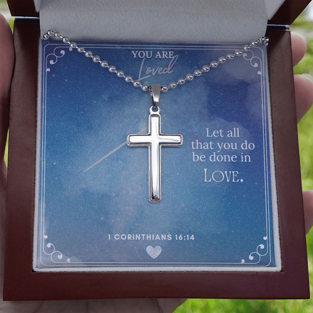 You are Loved | Let all that you do be done in Love 1 Corinthians 16:14 - Stainless Cross Necklace with Ball Chain