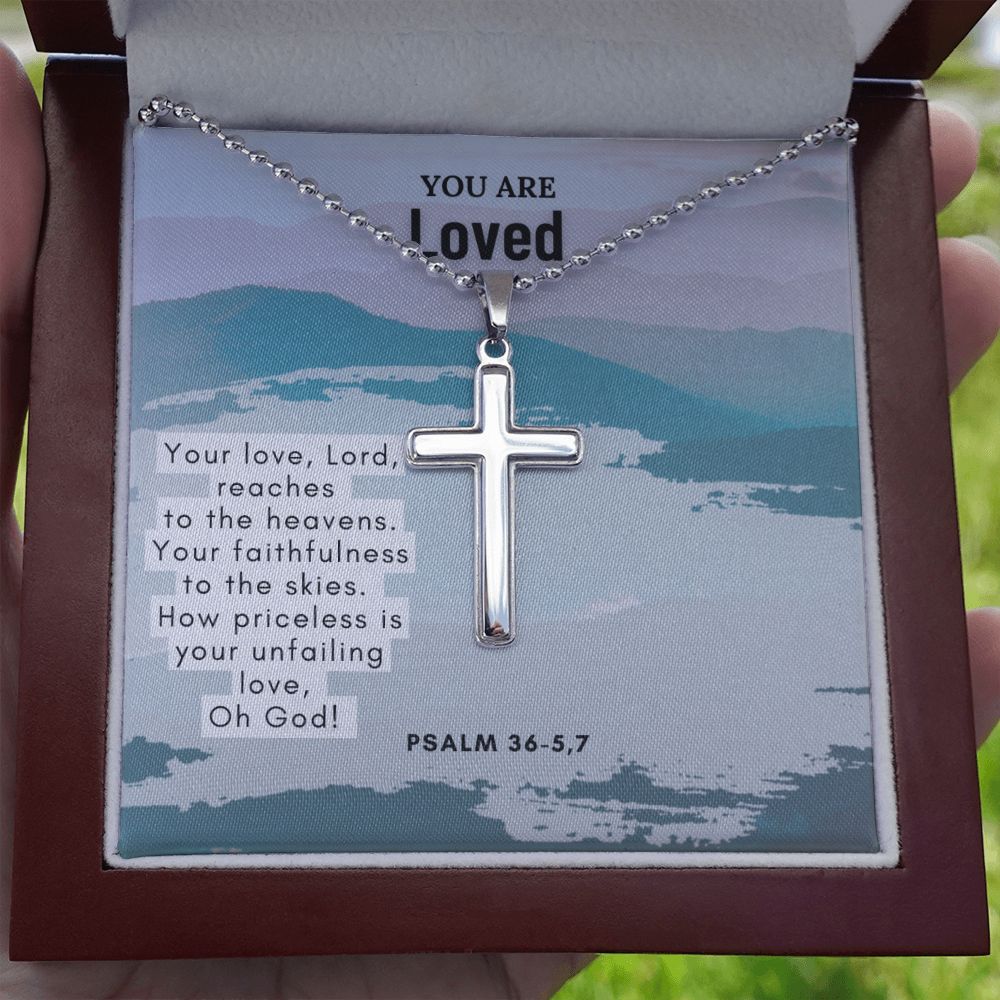 You are Loved | Your love, Lord, reaches to the heavens. Your faithfulness to the skies. Psalm 36-5,7 - Stainless Cross Necklace with Ball Chain