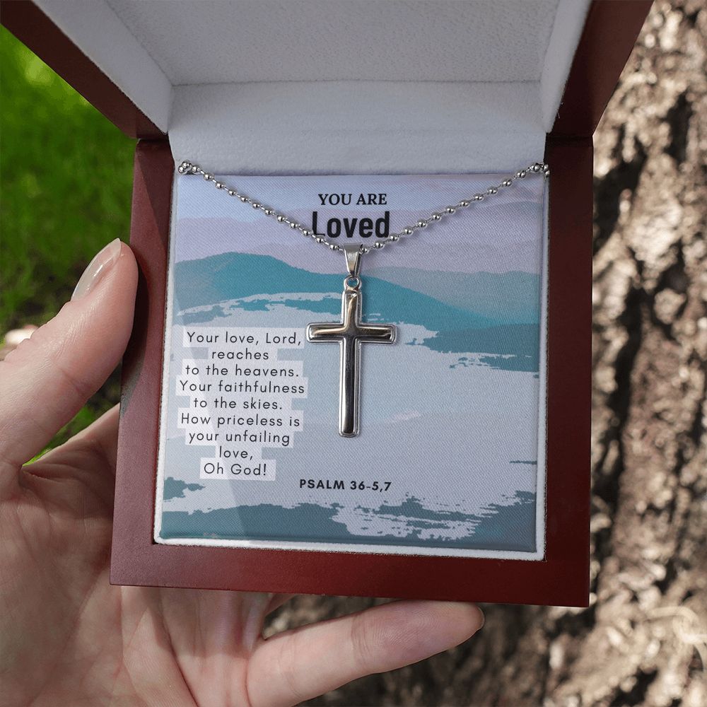 You are Loved | Your love, Lord, reaches to the heavens. Your faithfulness to the skies. Psalm 36-5,7 - Stainless Cross Necklace with Ball Chain