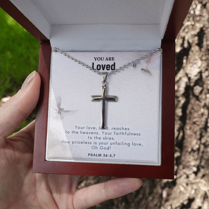 You are Loved | Your love, Lord, reaches to the heavens. Your faithfulness to the skies. Psalm 36-5,7 - Stainless Cross Necklace with Ball Chain