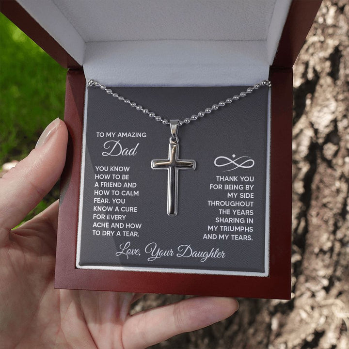 To My Amazing Dad | You know a cure for every ache and how to dry a tear. Love, Your Daughter - Stainless Cross Necklace with Ball Chain