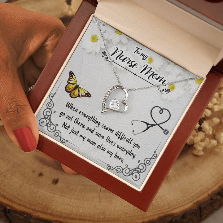 To My Nurse Mom | When everything seems difficult you go out there and save lives everyday - Forever Love Necklace