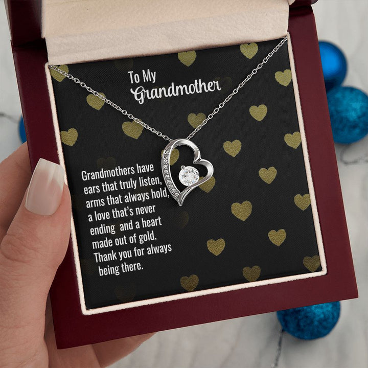 To My Grandmother | Grandmothers have ears that truly listen, arms that always hold, a love that's never ending and a heart made out of gold. - Forever Love Necklace