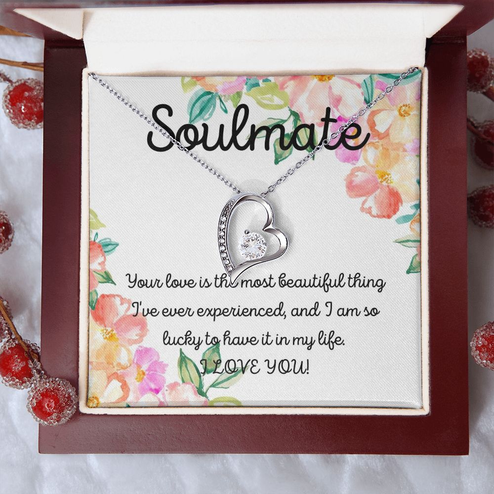 Soulmate | Your Love is the most beautiful thing I've ever experienced, and I am so lucky to have it in my life - Forever Love Necklace