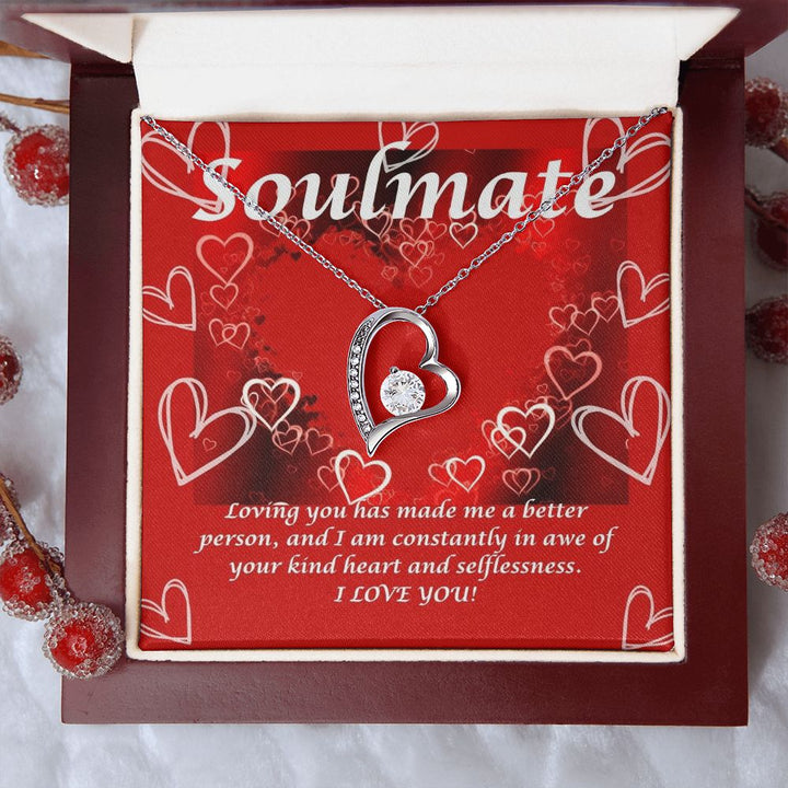 Soulmate | Loving you has made me a better person, and I am constantly in awe of your kind heart and selflessness - Forever Love Necklace