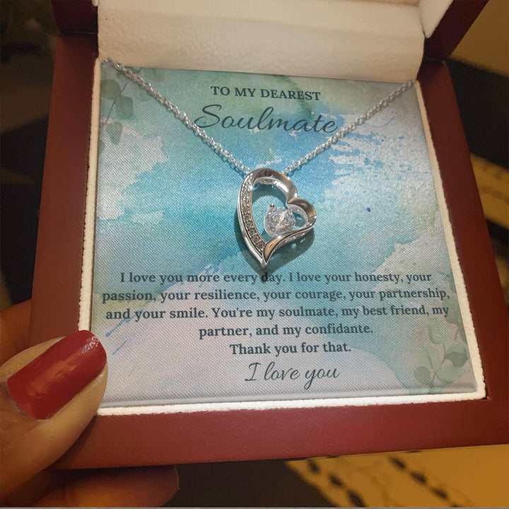 To My Dearest Soulmate | I love you more every day. I love your honesty, your passion, your resilience - Forever Love Necklace