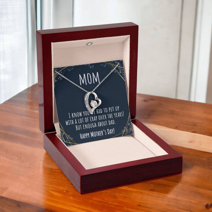 Mom | I know you've had to put up with a lot of crap over the years! But enough about Dad. - Forever Love Necklace