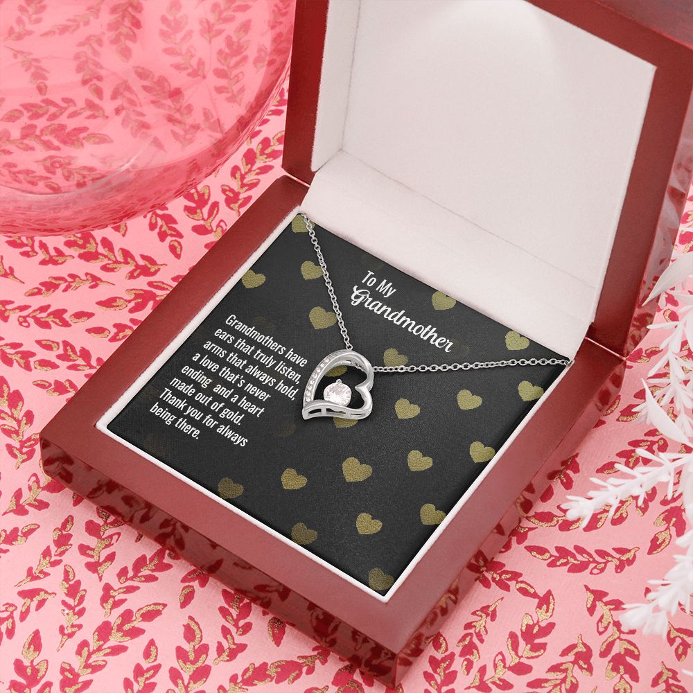 To My Grandmother | Grandmothers have ears that truly listen, arms that always hold, a love that's never ending and a heart made out of gold. - Forever Love Necklace
