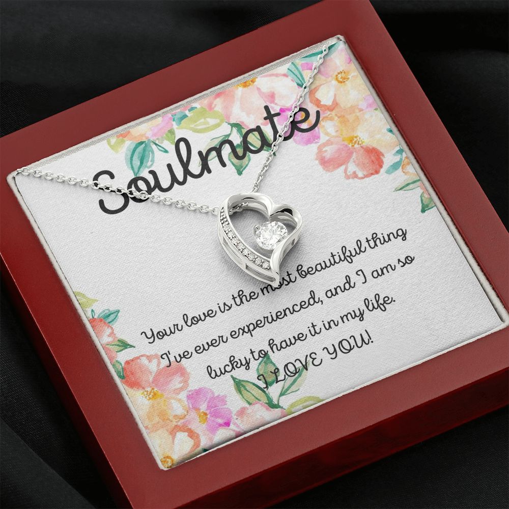 Soulmate | Your Love is the most beautiful thing I've ever experienced, and I am so lucky to have it in my life - Forever Love Necklace