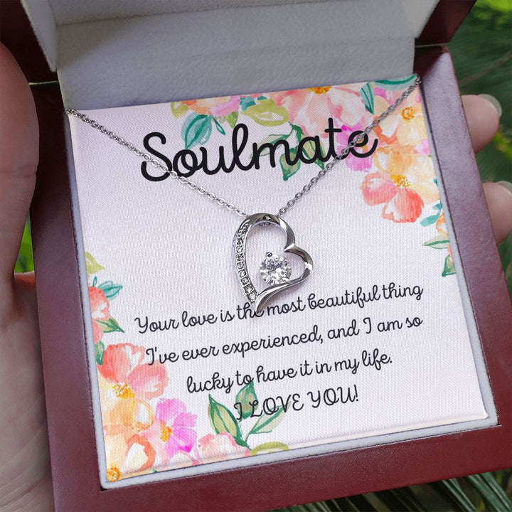 Soulmate | Your Love is the most beautiful thing I've ever experienced, and I am so lucky to have it in my life - Forever Love Necklace